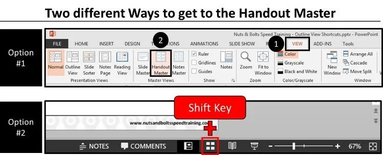 Two different ways to navigate to your Handout master, the View Tab and Handout Master command, or hold the Shift key and select the slide sorter view at the bottom of your screen