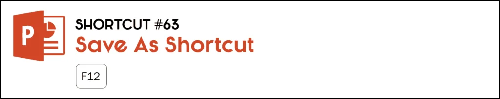 Open the save as dialog box in PowerPoint by hitting the F12 key on your keyboard