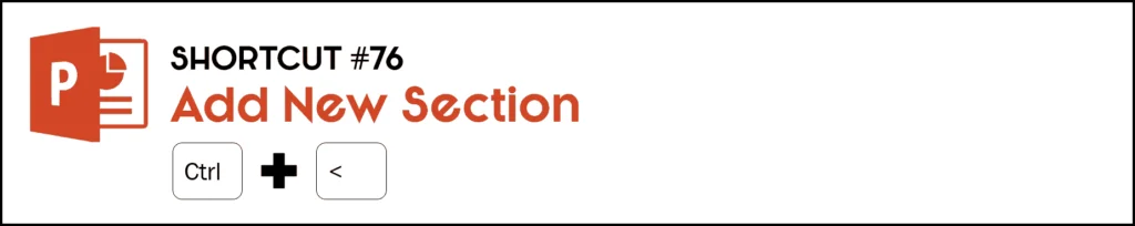To add a section to your powerpoint presentation, hit the Control plus comma keys on your keyboard