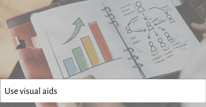 Using visual aids like a physical product, or demonstration of a concept are great ways to engage an audience during a presentation