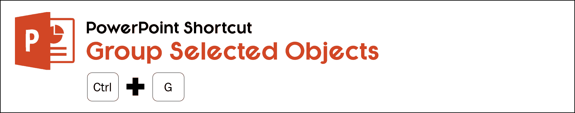 The grouping shortcut in PowerPoint is control plus g on your keybaord
