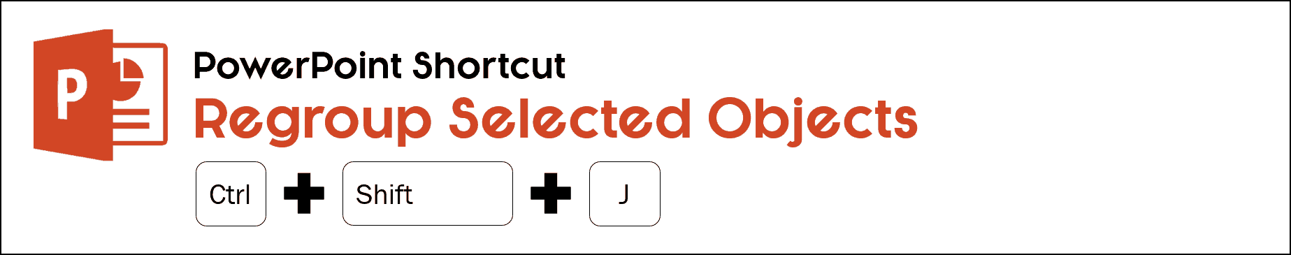 The regroup shortcut in PowerPoint is control plus shift plus J on your keyboard