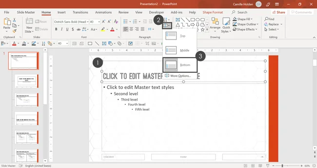 To align your text to the bottom of a placeholder, select the placeholder, and then from the Home tab, open the text alignment dropdown and select Bottom
