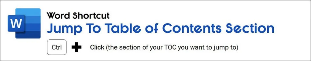 To jump to a section of your word document from your table of contents, hold the control key and click the section in your TOC that you want to jump to