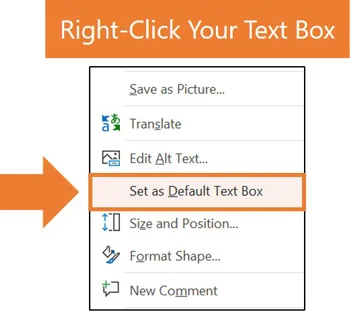Right click your text box and select Set as Default Text Box