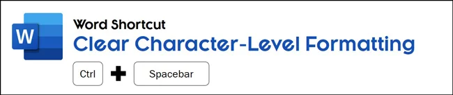 To clear the character-level formatting in Word hit Control plus spacebar on your keyboard