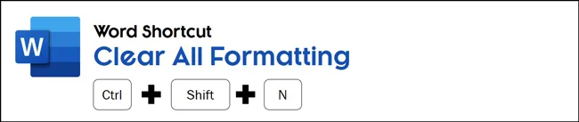 Hit control plus shift plus N on your keyboard to remove all formatting in Word